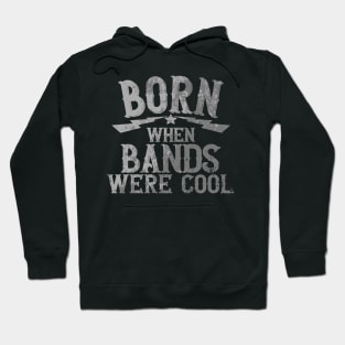 Born When Bands Were Cool Hoodie